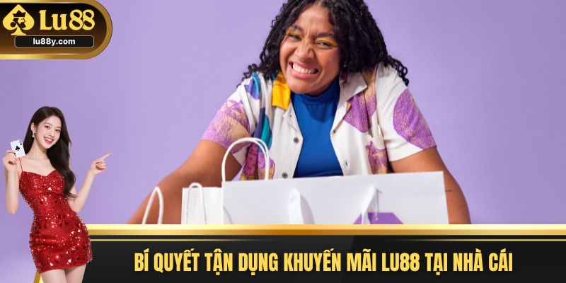 Bí quyết tận dụng khuyến mãi Lu88 tại nhà cái