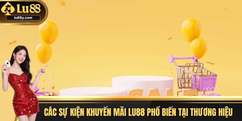 Các sự kiện khuyến mãi Lu88 phổ biến tại thương hiệu