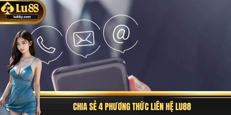 Chia sẻ 4 phương thức liên hệ Lu88