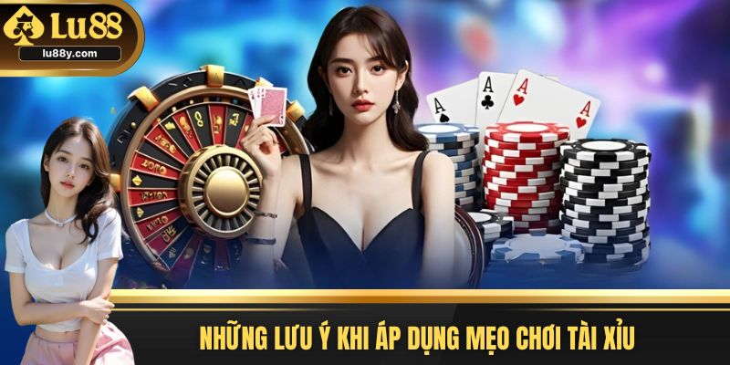 Chú ý quan trọng khi dùng mẹo chơi tài xỉu