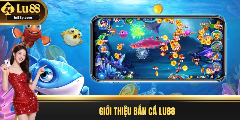 Giới thiệu bắn cá Lu88