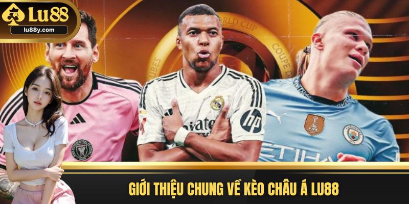 Giới thiệu chung về kèo châu Á LU88