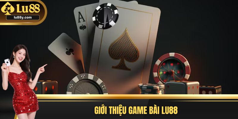 Giới thiệu game bài Lu88