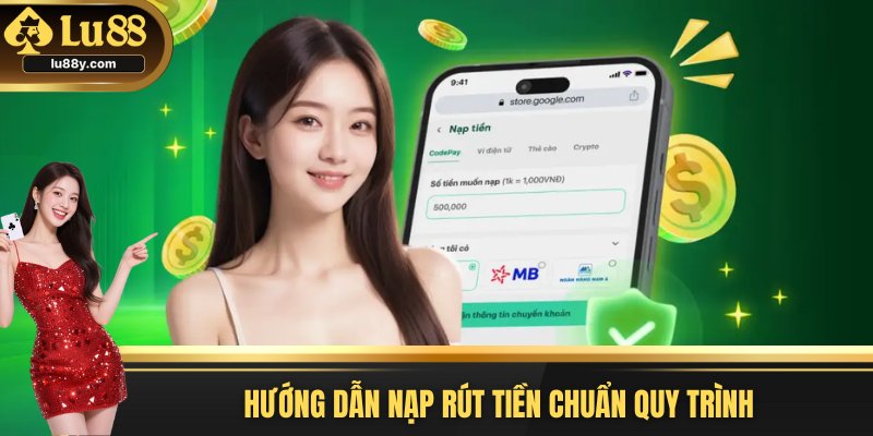 Hướng dẫn nạp rút tiền chuẩn quy trình