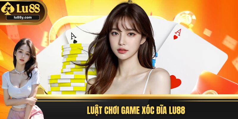 Hướng dẫn quy luật cơ bản của 1 ván Xóc Đĩa Lu88