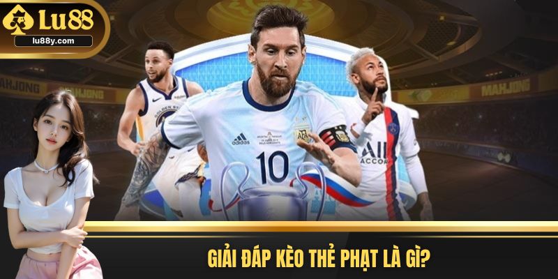 Kèo thẻ phạt là gì?