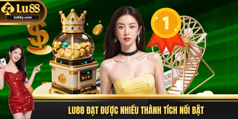 Lu88 đạt được nhiều thành tích nổi bật