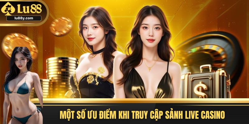 Những ưu điểm khi xem Casino chỉ có tại nền tảng chúng tôi