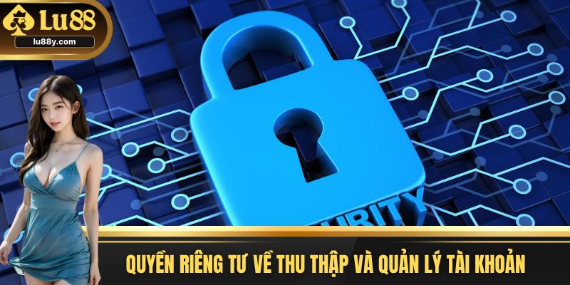 Quyền riêng tư về thu thập và quản lý tài khoản