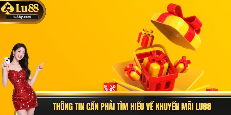Thông tin cần phải tìm hiểu về khuyến mãi Lu88