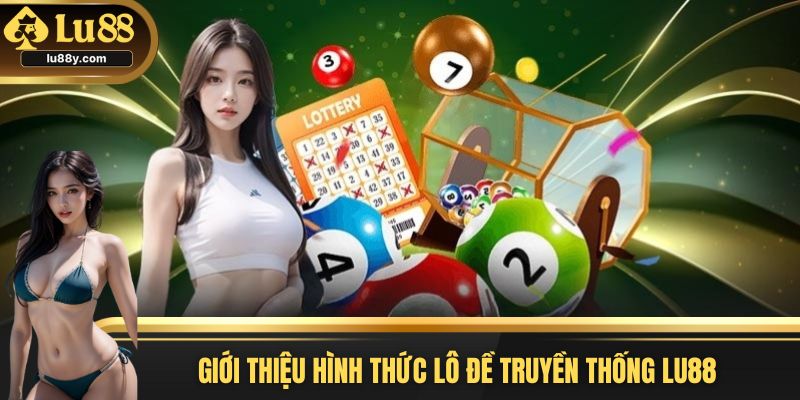 Tìm hiểu khái quát lô đề truyền thống LU88