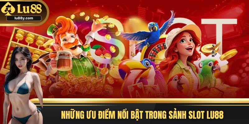 Vài ưu điểm hấp dẫn chỉ có tại game slot hấp dẫn