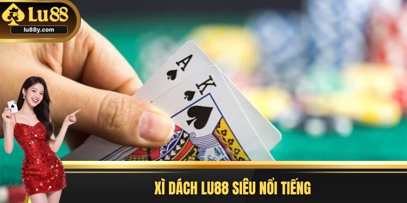 Xì dách Lu88 siêu nổi tiếng